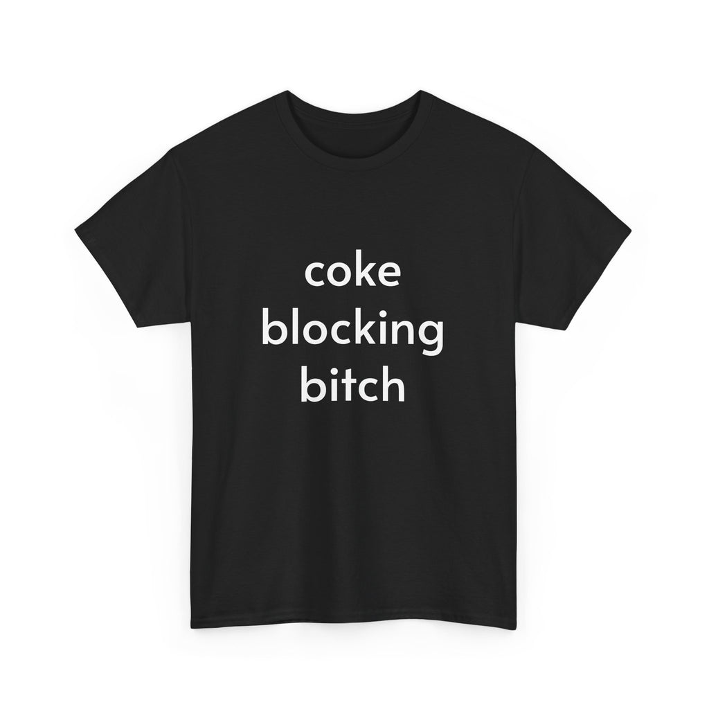 Unisex Heavy Cotton Tee - Coke Blocking Bitch