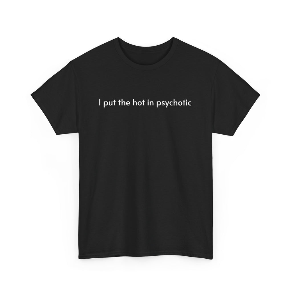 Unisex Heavy Cotton Tee - I Put the Hot in Psychotic